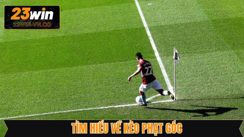Kèo Phạt Góc - Bí Kíp Chiến Thắng Từ Chuyên Gia Tại 23Win 2 Sơ lược về cược phạt góc kịch tính