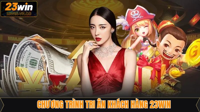 Chương Trình Tri Ân Khách Hàng 23Win Nhận Thưởng Hấp Dẫn