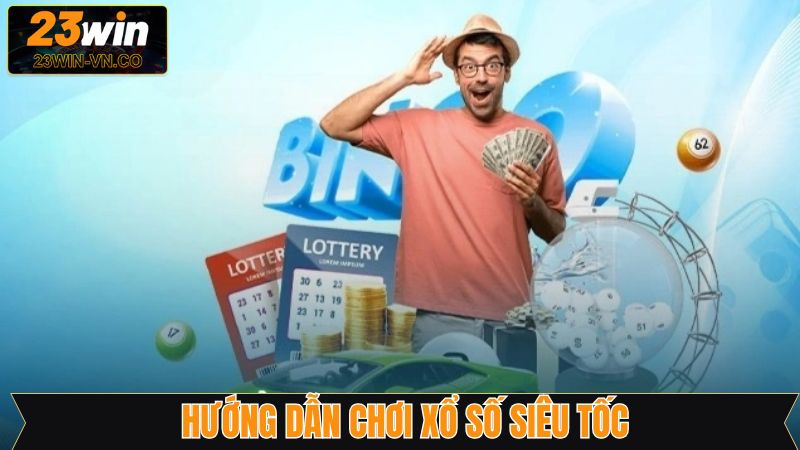 Xổ Số Siêu Tốc 23Win - Giải Trí Nhận Thưởng Kịch Tính 4 Các bước tham gia xổ số siêu tốc 23Win nhanh chóng