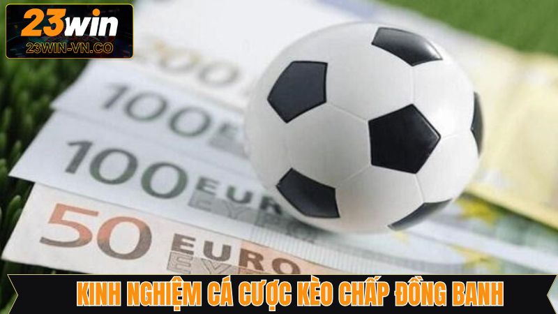 Kèo Chấp Đồng Banh - Bí Quyết Sinh Lời Lớn Từ 23Win 4 Đánh kèo chấp đồng banh với bí kíp cập nhật tin tức