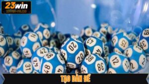 Tạo Dàn Đề 23Win - Bí Kíp Xây Dựng Dàn Đề Hiệu Quả 