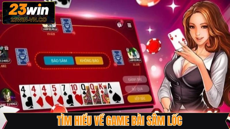 Bài Sâm 23Win - Tựa Game Bài Hấp Dẫn Không Thể Bỏ Qua 2 Thông tin cơ bản về game bài tại nhà cái 23Win