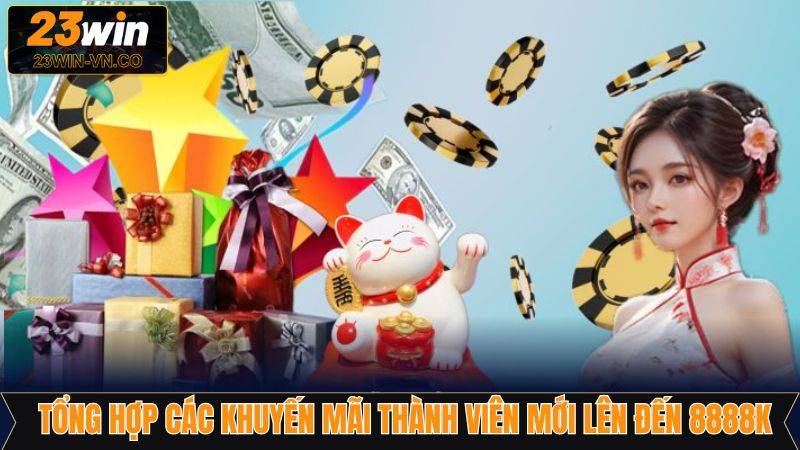 Tổng hợp khuyến mãi thành viên mới lên đến 8888k tại 23Win