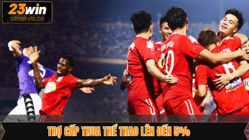 Trợ Cấp Thua Thể Thao Lên Đến 5% - Hoàn Tiền Khủng Tại 23Win