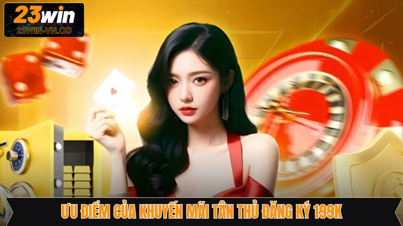 Ưu Đãi Tân Thủ Đăng Ký 199k – Khởi Đầu Hoàn Hảo Trên 23Win 4 Những lý do các ưu đãi 23Win luôn được nhiều người tham gia