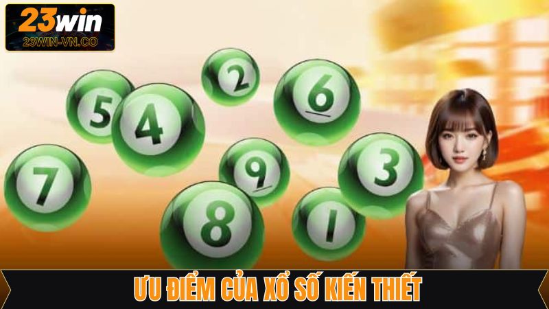 Xổ Số Kiến Thiết - Cơ Hội Làm Giàu Nhanh Chóng Tại 23Win 3 Những điểm mạnh khiến quay số kiến thiết được ưa chuộng