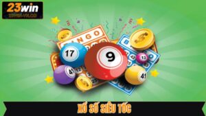 Xổ Số Siêu Tốc 23Win - Giải Trí Nhận Thưởng Kịch Tính